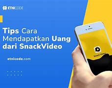 Cara Cepat Mendapatkan Uang Dari Snack Video